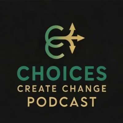 Choices Create Change Podcast